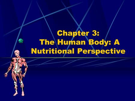 Chapter 3: The Human Body: A Nutritional Perspective.