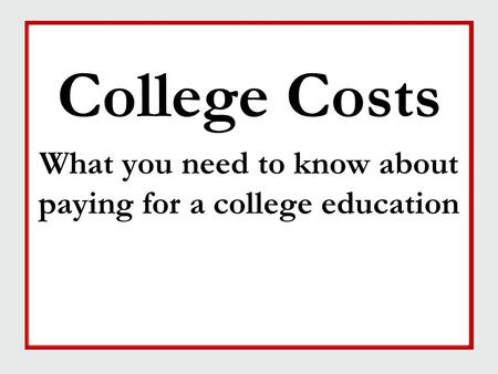 College Costs What you need to know about paying for a college education College Costs What you need to know about paying for a college education.