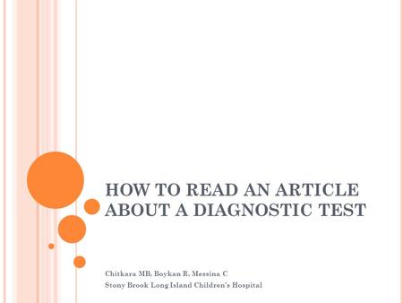 HOW TO READ AN ARTICLE ABOUT A DIAGNOSTIC TEST Chitkara MB, Boykan R, Messina C Stony Brook Long Island Children’s Hospital.