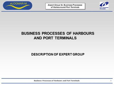 Business Processes of Harbours and Port Terminals Expert Group for Business Processes of Harbours and Port Terminals BUSINESS PROCESSES OF HARBOURS AND.