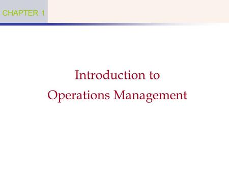 Introduction to Operations Management CHAPTER 1. What is Operations Management?