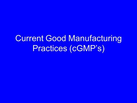 Current Good Manufacturing Practices (cGMP’s). Biotechnology using living cells and materials produced by cells to create pharmaceutical, diagnostic,