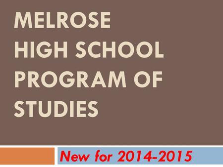 MELROSE HIGH SCHOOL PROGRAM OF STUDIES New for 2014-2015.