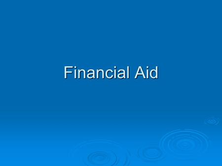 Financial Aid. What Is Financial Aid ?  There are a variety of financial aid tools available to students today, including scholarships, need-based awards,