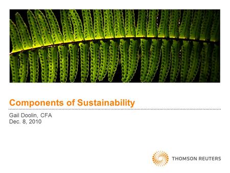 Components of Sustainability Gail Doolin, CFA Dec. 8, 2010.