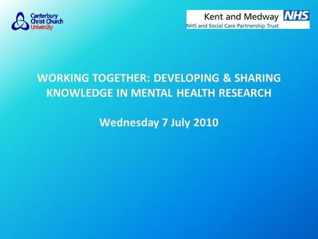 WORKING TOGETHER: DEVELOPING & SHARING KNOWLEDGE IN MENTAL HEALTH RESEARCH Wednesday 7 July 2010.