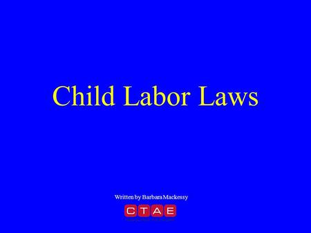 Child Labor Laws Written by Barbara Mackessy. Georgia Performance Standard MSCM8-3: Students will examine and demonstrate an understanding of employability.