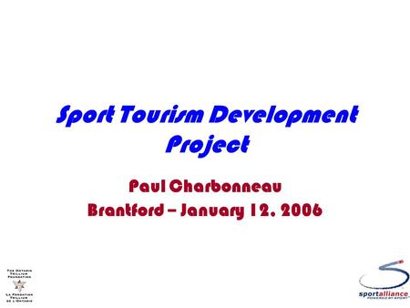 Sport Tourism Development Project Paul Charbonneau Brantford – January 12, 2006.