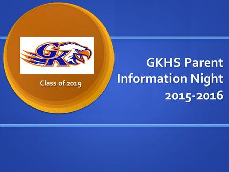 GKHS Parent Information Night 2015-2016 Class of 2019.