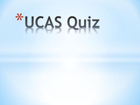 * What does UCAS Stand For? * University and Colleges Admissions Service.