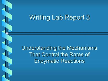 Writing Lab Report 3 Understanding the Mechanisms That Control the Rates of Enzymatic Reactions.