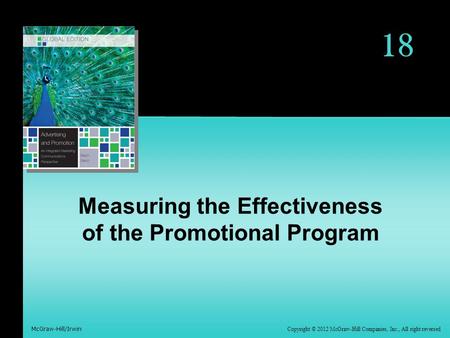 Copyright © 2012 McGraw-Hill Companies, Inc., All right reversed McGraw-Hill/Irwin 18 Measuring the Effectiveness of the Promotional Program.