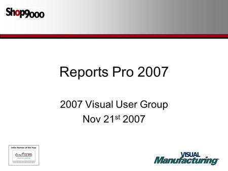 Reports Pro 2007 2007 Visual User Group Nov 21 st 2007.