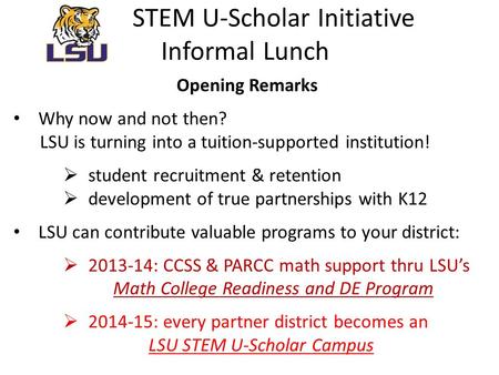 STEM U-Scholar Initiative Informal Lunch Opening Remarks Why now and not then? LSU is turning into a tuition-supported institution!  student recruitment.