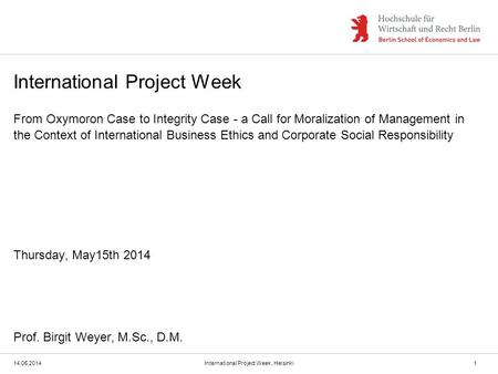 International Project Week From Oxymoron Case to Integrity Case - a Call for Moralization of Management in the Context of International Business Ethics.