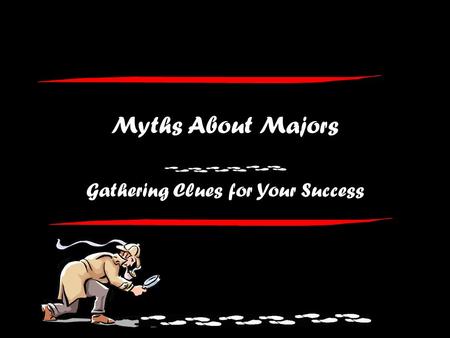 Myths About Majors Gathering Clues for Your Success.