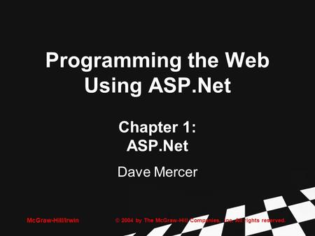 © 2004 by The McGraw-Hill Companies, Inc. All rights reserved. McGraw-Hill/Irwin Programming the Web Using ASP.Net Chapter 1: ASP.Net Dave Mercer.