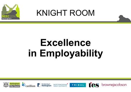 Excellence in Employability KNIGHT ROOM. John Yarham Chief Executive of Futures Advice, Skills and Employment Excellence in Employability.