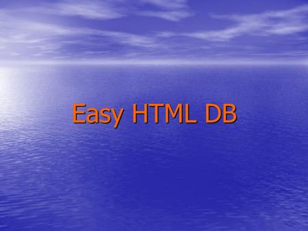 Easy HTML DB. Michael Cunningham Developer/Database Administrator.