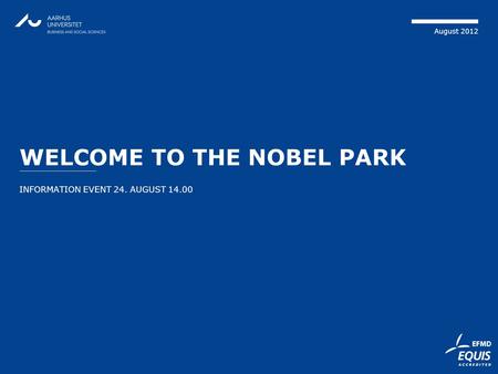 August 2012 WELCOME TO THE NOBEL PARK INFORMATION EVENT 24. AUGUST 14.00.