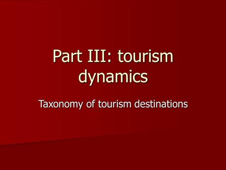 Part III: tourism dynamics Taxonomy of tourism destinations.