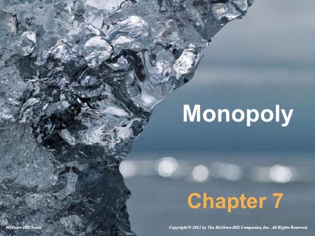Monopoly Chapter 7 Copyright © 2011 by The McGraw-Hill Companies, Inc. All Rights Reserved.McGraw-Hill/Irwin.