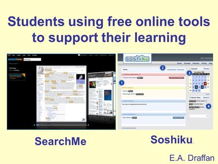 Students using free online tools to support their learning E.A. Draffan SearchMe Soshiku.