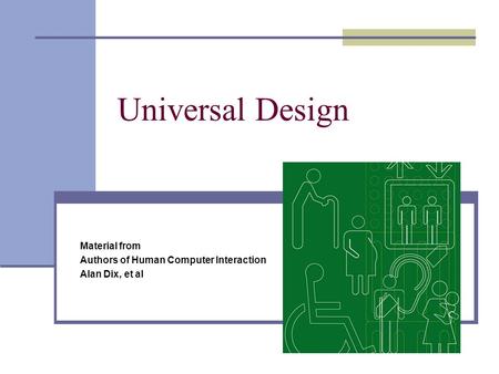 Universal Design Material from Authors of Human Computer Interaction Alan Dix, et al.