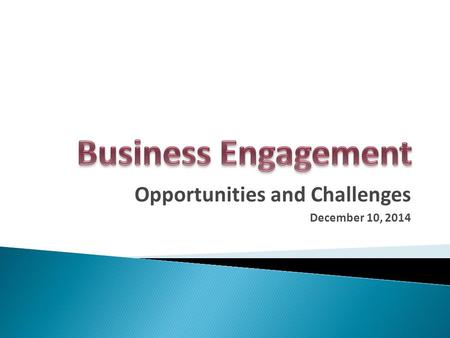 Opportunities and Challenges December 10, 2014. Board Participation  Influence policy  Influence resource investment Industry Partnerships  Strategic.