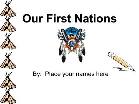 Our First Nations By: Place your names here. What do you know about the Blackfoot People? Type what you know about First Nations People here.