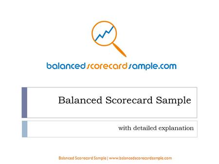 Balanced Scorecard Sample with detailed explanation Balanced Scorecard Sample | www.balancedscorecardsample.com.