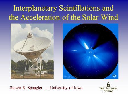 Interplanetary Scintillations and the Acceleration of the Solar Wind Steven R. Spangler …. University of Iowa.