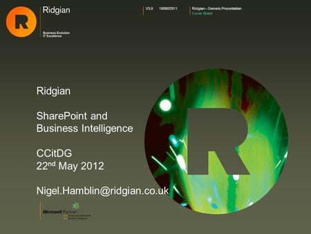 Ridgian – Generic Presentation Cover Sheet V3.018/08//2011 Ridgian SharePoint and Business Intelligence CCitDG 22 nd May 2012