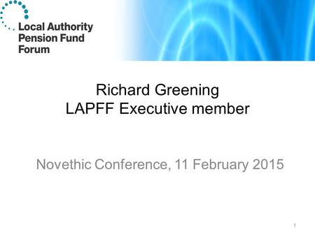 Richard Greening LAPFF Executive member Novethic Conference, 11 February 2015 1.