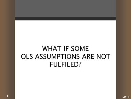 1 MADE WHAT IF SOME OLS ASSUMPTIONS ARE NOT FULFILED?