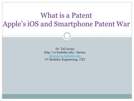 What is a Patent Apple’s iOS and Smartphone Patent War Dr. Tal Lavian  UC Berkeley Engineering,
