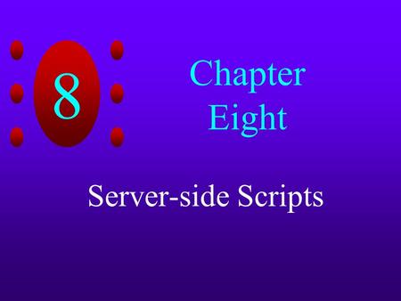 8 Chapter Eight Server-side Scripts. 8 Chapter Objectives Create dynamic Web pages that retrieve and display database data using Active Server Pages Process.