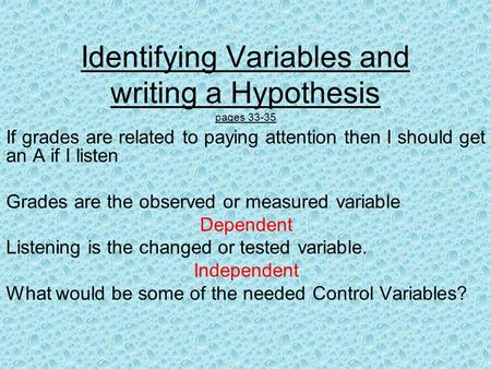 Identifying Variables and writing a Hypothesis pages 33-35