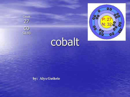 Cobalt Cobalt27co58.93 by: Alyx Guthrie. Properties Boiling Point:2,870°C Boiling Point:2,870°C Melting Point:1,735°C Melting Point:1,735°C Specific gravity:8.9(20°C)