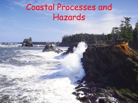 Coastal Processes and Hazards. Outline Why is this important? Definitions How waves work Interaction at shoreline Importance of beaches Human impacts.