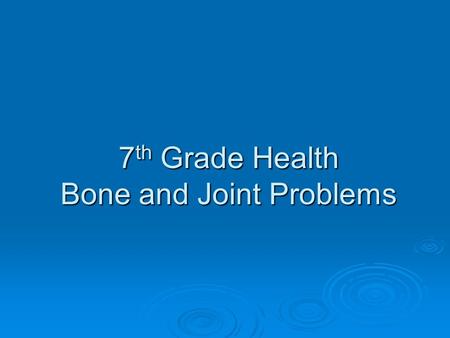7 th Grade Health Bone and Joint Problems. Bone and Joint Problems Bones and joints are under constant stress and sometimes pushed beyond their capacity.