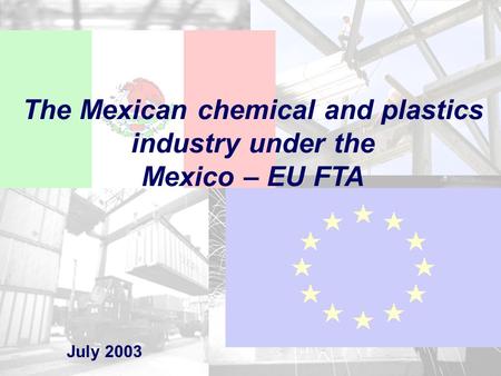 1 The Mexican chemical and plastics industry under the Mexico – EU FTA July 2003.