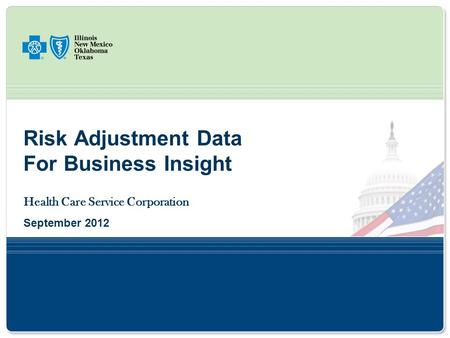 Risk Adjustment Data For Business Insight Health Care Service Corporation September 2012.