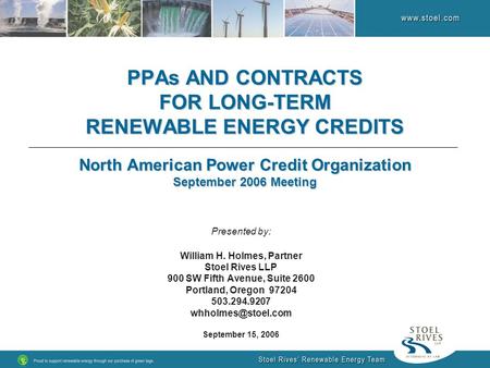 PPAs AND CONTRACTS FOR LONG-TERM RENEWABLE ENERGY CREDITS North American Power Credit Organization September 2006 Meeting Presented by: William H. Holmes,