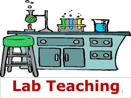 1 Lab Teaching 1. 2 Role of Laboratory Teaching How various persons see it Aims of Laboratory Teaching Pedagogical levels A Typical Laboratory Exercise.