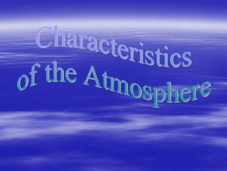 Atmosphere – The layers of air from the planet’s surface to outer space.