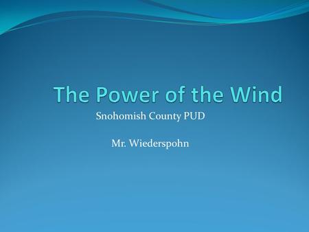 Snohomish County PUD Mr. Wiederspohn. Today we are going to: Think, talk and work like scientists 10 teams - do 10 different experiments at the same time.