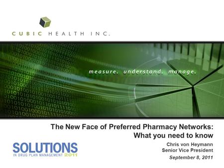 The New Face of Preferred Pharmacy Networks: What you need to know Chris von Heymann Senior Vice President September 8, 2011.