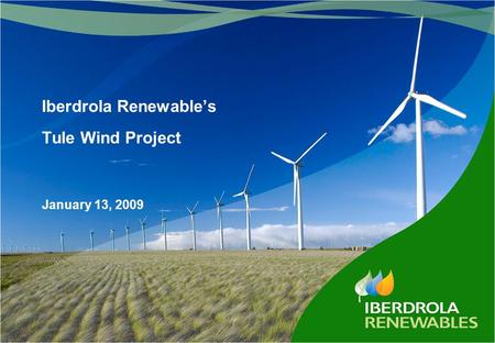 Iberdrola Renewable’s Tule Wind Project January 13, 2009.