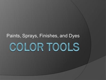 Paints, Sprays, Finishes, and Dyes. Color Sprays Versatile, fast-drying color delicate enough for use on fresh flowers, yet sturdy enough for all sorts.